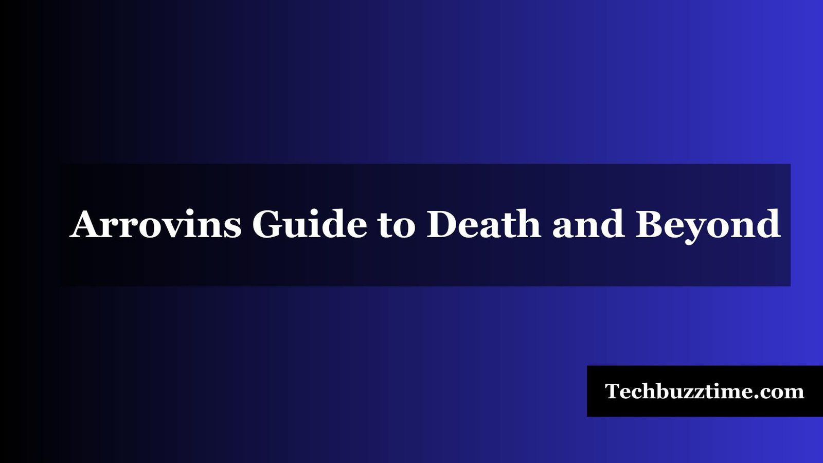 Arrovins Guide to Death and Beyond